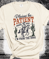 Comfort Colors® Please Be Patient With Me I'm From The 1900s, Funny Western Shirt, Meme Shirt, Gift for Friend, Funny Dad Shirt, Gift for Mom