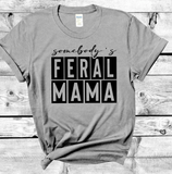 Somebody's Feral Mama Shirt Funny Mama Shirt Gift For Mom Sarcastic Mom Shirt Funny Graphic Tee Shirts For Mom Birthday Gift Sarcasm Mom Tee
