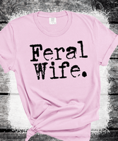 Comfort Colors® Feral Wife Shirt, Gift For Wife, Womens Shirt, Newly Weds Gift for Her, Sarcastic Wife Shirt, Feral Tee, Funny Quote T-Shirt
