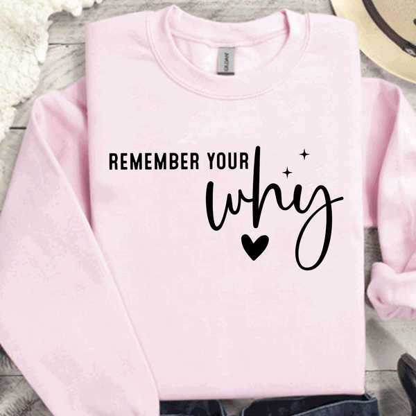 Remember Your Why Always Shirt, Motivational Sweatshirt, Inspirational Shirt, Positive Vibes Shirt, Self Love Shirt, Mental Health Shirt