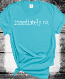 Comfort Colors® Immediately No Shirt, Funny Humor Shirt, Adult Humor Shirt, Sarcastic Shirt, Funny Statement Shirt, Sarcasm Shirt for Women