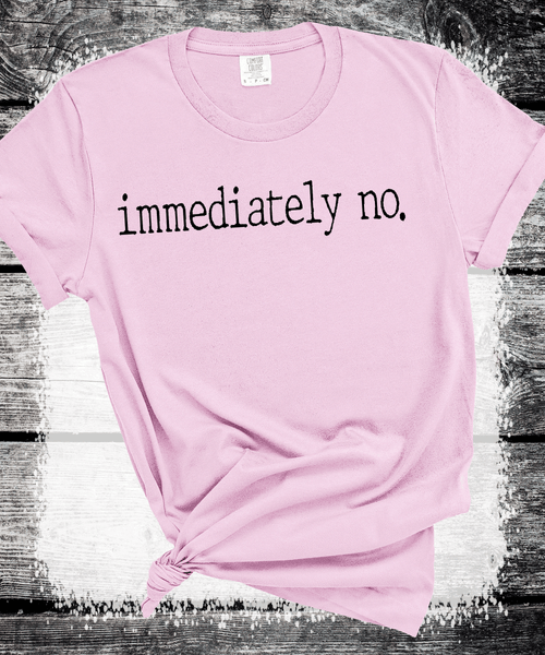 Comfort Colors® Immediately No Shirt, Funny Humor Shirt, Adult Humor Shirt, Sarcastic Shirt, Funny Statement Shirt, Sarcasm Shirt for Women