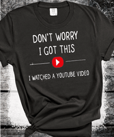 Don't Worry I Got This I Watched A YouTube Video, Funny BBQ T-Shirt, Gift For Men, Gift For Dad, Fathers Tee, Funny Men Meme Shirt, Y2k Tee
