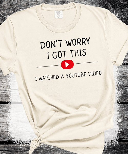 Don't Worry I Got This I Watched A YouTube Video, Funny BBQ T-Shirt, Gift For Men, Gift For Dad, Fathers Tee, Funny Men Meme Shirt, Y2k Tee