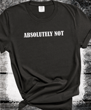 Comfort Colors® Absolutely Not  Shirt for Mom, Unhinged TShirt, Gen Z Shirt, Weird Stuff Funny TShirt