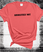 Comfort Colors® Absolutely Not  Shirt for Mom, Unhinged TShirt, Gen Z Shirt, Weird Stuff Funny TShirt