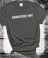 Comfort Colors® Absolutely Not  Shirt for Mom, Unhinged TShirt, Gen Z Shirt, Weird Stuff Funny TShirt