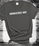 Comfort Colors® Absolutely Not  Shirt for Mom, Unhinged TShirt, Gen Z Shirt, Weird Stuff Funny TShirt