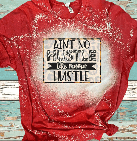 Ain't no Hustle like MAMA Hustle Bleached Shirts DTF Tees