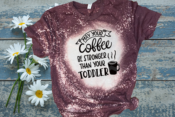 May your coffee be stronger than toddler Bleach / DTF shirt