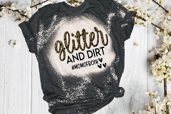 Glitter and Dirt #momofboth Bleach / DTF shirt