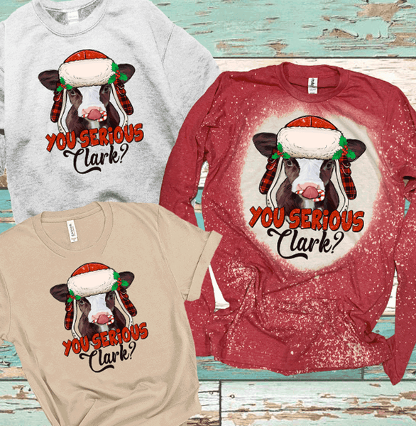 You Serious Clark A Christmas Movie Cow Bleached DTF Shirts Sweatshirt Hoodies