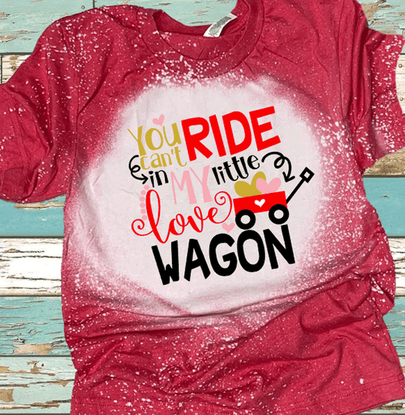 You Cant Ride In My Little Love Wagon Valentines Day Bleached Distressed Vintage Tees