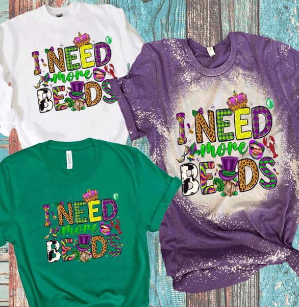 I need more beads Mardi Gras Distressed Bleached Tees / DTF Shirts