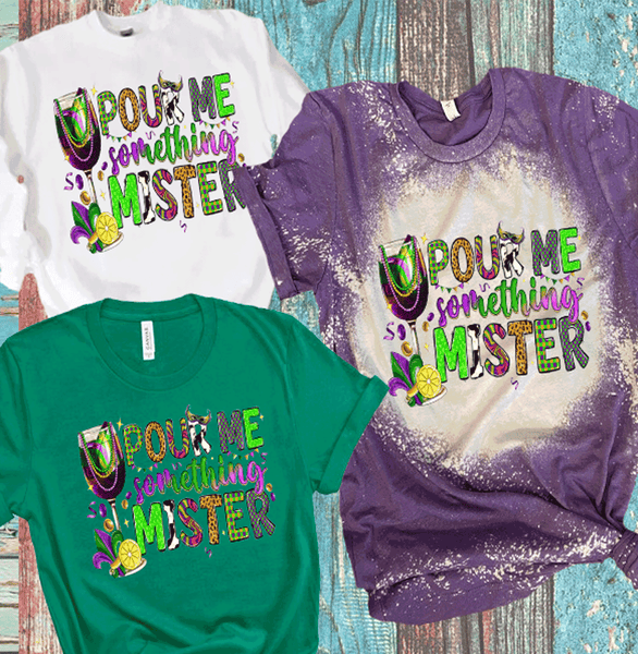 Mardi Gras Pour me something mister Distressed Bleached Tees / DTF Shirts
