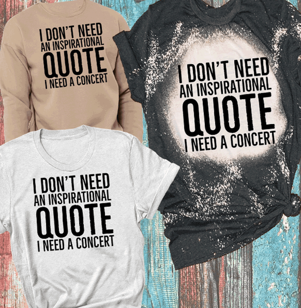 Don't need inspirational quote I need a concert