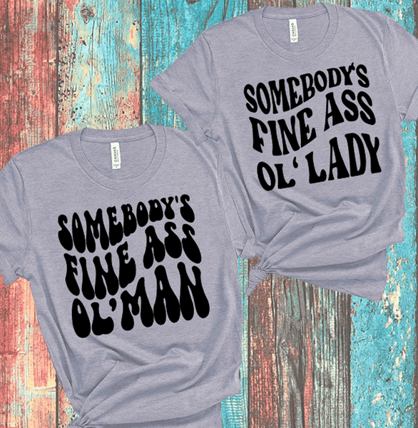 Somebody's Fine all Ol' Lady OL' Man Matching Couple Shirts